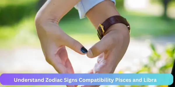 Understand Zodiac Signs Compatibility Pisces and Libra